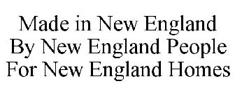 MADE IN NEW ENGLAND BY NEW ENGLAND PEOPLE FOR NEW ENGLAND HOMES
