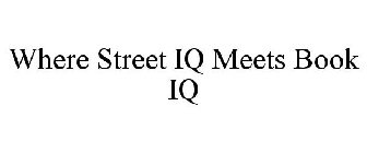 WHERE STREET IQ MEETS BOOK IQ