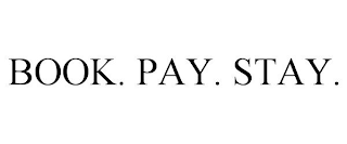 BOOK. PAY. STAY.