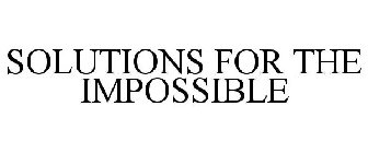 SOLUTIONS FOR THE IMPOSSIBLE