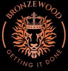 BRONZEWOOD GETTING IT DONE