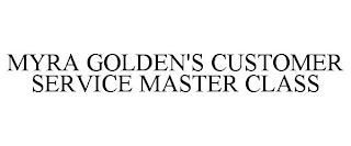 MYRA GOLDEN'S CUSTOMER SERVICE MASTER CLASS