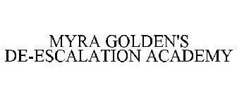 MYRA GOLDEN'S DE-ESCALATION ACADEMY