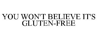 YOU WON'T BELIEVE IT'S GLUTEN-FREE