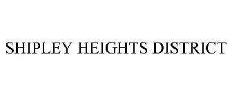 SHIPLEY HEIGHTS DISTRICT