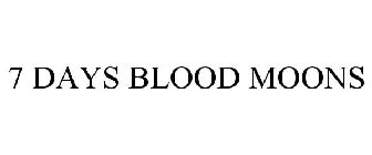 7 DAYS BLOOD MOONS