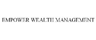 EMPOWER WEALTH MANAGEMENT