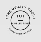 · THE UTILITY TOOL · TUT COLLECTIVE WORDS FROM THE SOUL