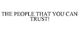 THE PEOPLE THAT YOU CAN TRUST!