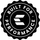 E BUILT FOR PERFORMANCE