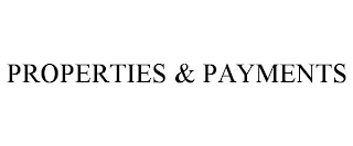 PROPERTIES & PAYMENTS