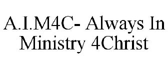 A.I.M4C- ALWAYS IN MINISTRY 4CHRIST