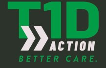 T1D ACTION BETTER CARE.
