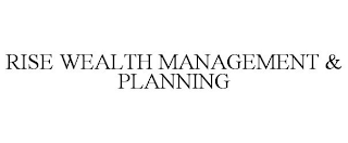 RISE WEALTH MANAGEMENT & PLANNING