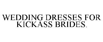 WEDDING DRESSES FOR KICKASS BRIDES.