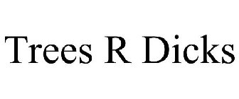 TREES R DICKS