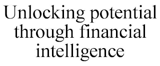 UNLOCKING POTENTIAL THROUGH FINANCIAL INTELLIGENCE