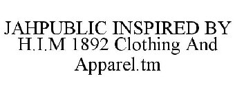 JAHPUBLIC INSPIRED BY H.I.M 1892 CLOTHING AND APPAREL.TM