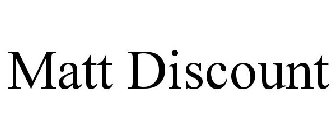 MATT DISCOUNT