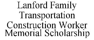 LANFORD FAMILY TRANSPORTATION CONSTRUCTION WORKER MEMORIAL SCHOLARSHIP
