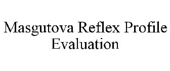 MASGUTOVA REFLEX PROFILE EVALUATION