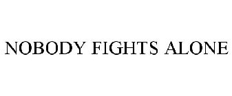 NOBODY FIGHTS ALONE