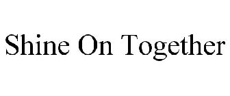 SHINE ON TOGETHER