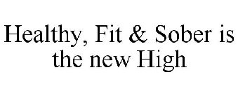 HEALTHY, FIT & SOBER IS THE NEW HIGH