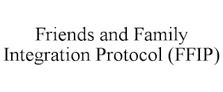FRIENDS AND FAMILY INTEGRATION PROTOCOL (FFIP)