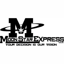 M MOON STAR EXPRESS LLC YOUR DECISION IS OUR VISION