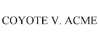 COYOTE V. ACME