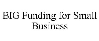 BIG FUNDING FOR SMALL BUSINESS