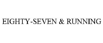 EIGHTY-SEVEN & RUNNING