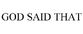 GOD SAID THAT