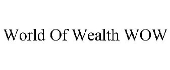 WORLD OF WEALTH WOW