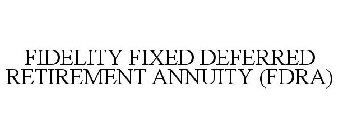 FIDELITY FIXED DEFERRED RETIREMENT ANNUITY (FDRA)