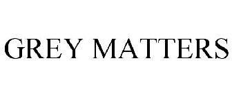 GREY MATTERS