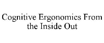 COGNITIVE ERGONOMICS FROM THE INSIDE OUT
