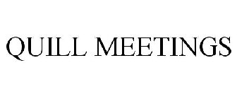 QUILL MEETINGS