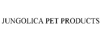 JUNGOLICA PET PRODUCTS