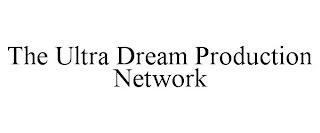 THE ULTRA DREAM PRODUCTION NETWORK