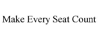 MAKE EVERY SEAT COUNT