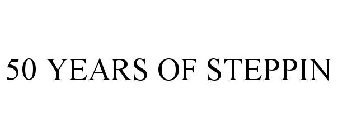 50 YEARS OF STEPPIN