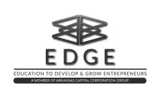 EDGE EDUCATION TO DEVELOP & GROW ENTREPRENEURS A MEMBER OF ARKANSAS CAPITAL CORPORATION GROUP