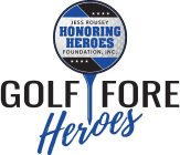 JESS ROUSEY HONORING HEROES FOUNDATION, INC. GOLF FORE HEROES