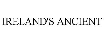 IRELAND'S ANCIENT