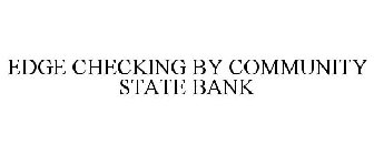 EDGE CHECKING BY COMMUNITY STATE BANK