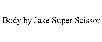 BODY BY JAKE SUPER SCISSOR