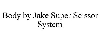 BODY BY JAKE SUPER SCISSOR SYSTEM