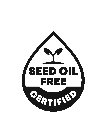 SEED OIL FREE CERTIFIED